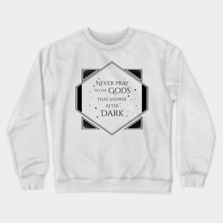Gods That Answer After Dark Crewneck Sweatshirt